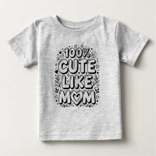 Cute "100% Cute Like Mom" Black and White Baby T-Shirt
