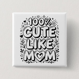 Cute "100% Cute Like Mom" Black and White Button