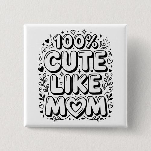 Cute "100% Cute Like Mom" Black and White Button
