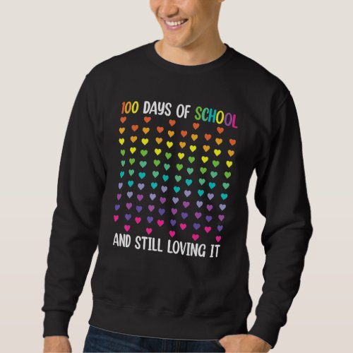 Cute 100 Days of school and still loving it Hearts Sweatshirt