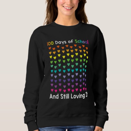 Cute 100 Days Of School And Still Loving It Hearts Sweatshirt