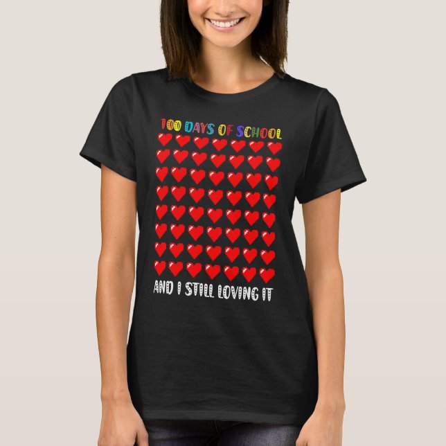 Cute 100 Days of school and still loving it Hearts T-Shirt (Front)