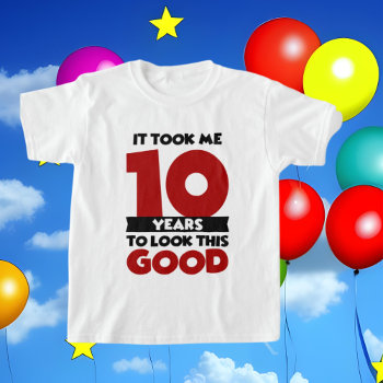 Cute 10th Unisex Birthday Look Good T-shirt by DoodlesGifts at Zazzle