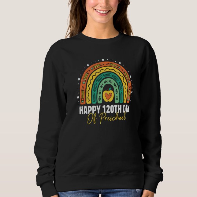 Cute 120th Day Of Preschool Student Teacher Rainbo Sweatshirt (Front)