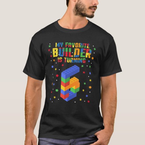 Cute 6Th Birthday Kids Favorite Builder Toy Bricks T_Shirt