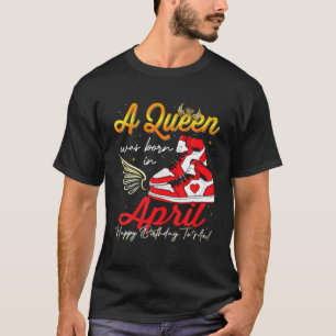 Cute A Queen Was Born In April Women Girls Sneaker T-Shirt