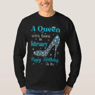 Cute A Queen Was Born In February Happy Birthday H T-Shirt