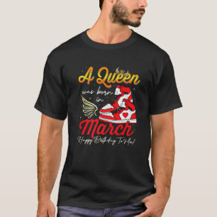 Cute A Queen Was Born In March Women Girls Sneaker T-Shirt