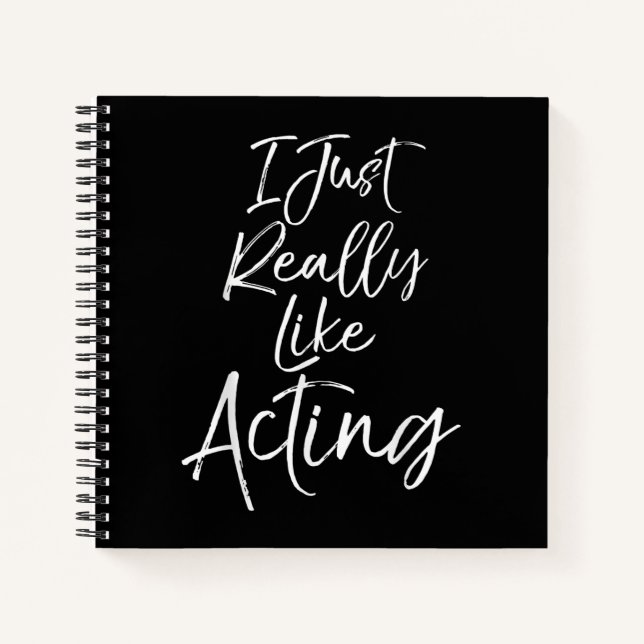 Cute Actor Quote  Women  I Just Really Like Acting Notebook (Front)