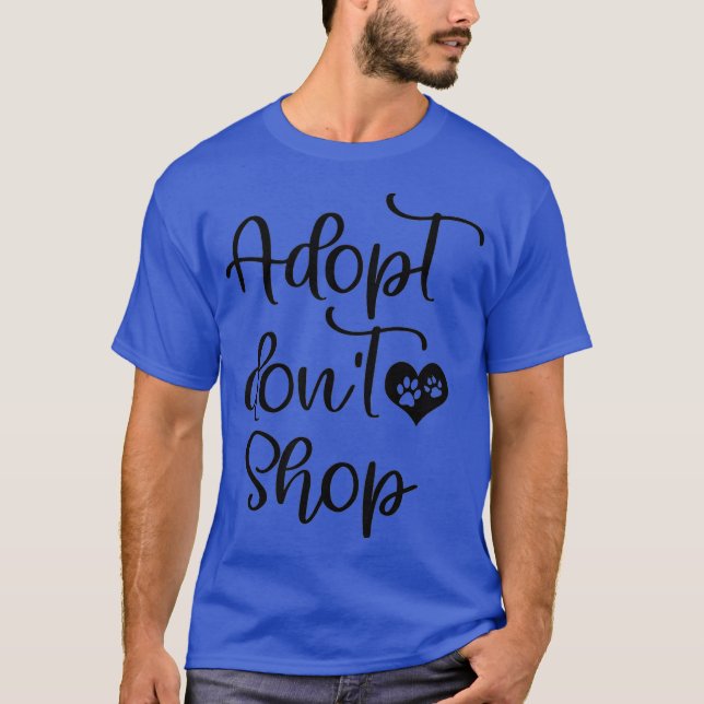 Cute Adopt Dont Shop Saying Rescue Foster Dog T-Shirt (Front)