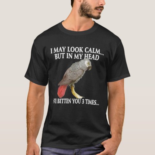 Cute African Grey I May Look Calm T_Shirt