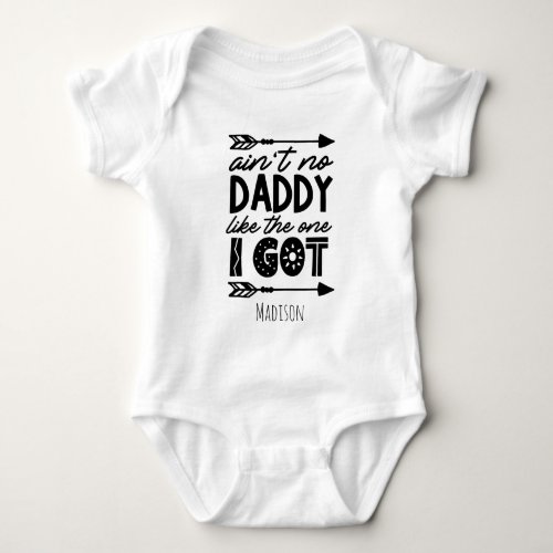 Cute Aint no Daddy Like the One I Got Personalized Baby Bodysuit