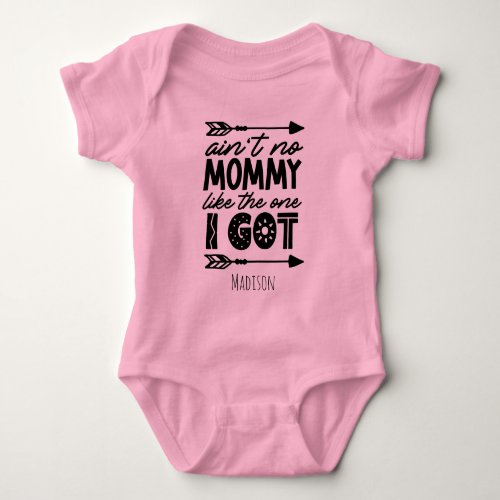 Cute Aint no Mommy Like the One I Got Personalized Baby Bodysuit