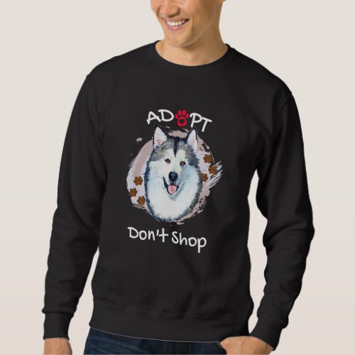 Cute Alaskan Malamute Dog Adopt Dont Shop Puppy   Sweatshirt
