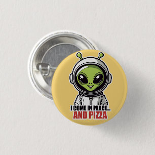 Cute Alien Astronaut "I Come in Peace and Pizza" Button