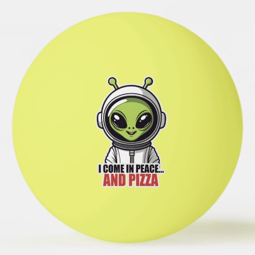 Cute Alien Astronaut "I Come in Peace and Pizza" Ping Pong Ball