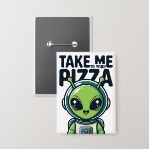Cute Alien Take Me to Your Pizza Astronaut Button