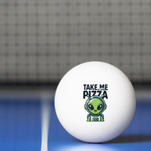 Cute Alien Take Me to Your Pizza Astronaut  Ping Pong Ball