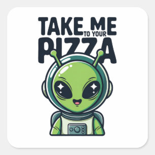 Cute Alien Take Me to Your Pizza Astronaut  Square Sticker