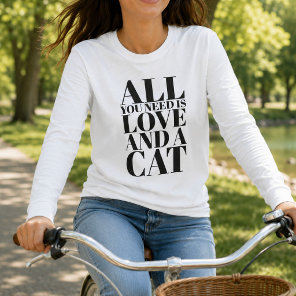 Cute All You Need Is Love and a Cat Long Sleeve T-Shirt