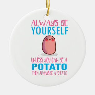 Cute Always Be yourself unless a Potato Kawaii Pot Ceramic Ornament