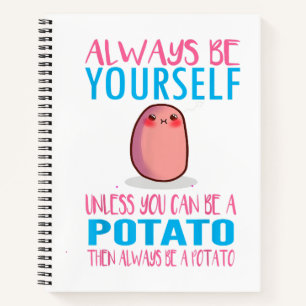Cute Always Be yourself unless a Potato Kawaii Pot Notebook