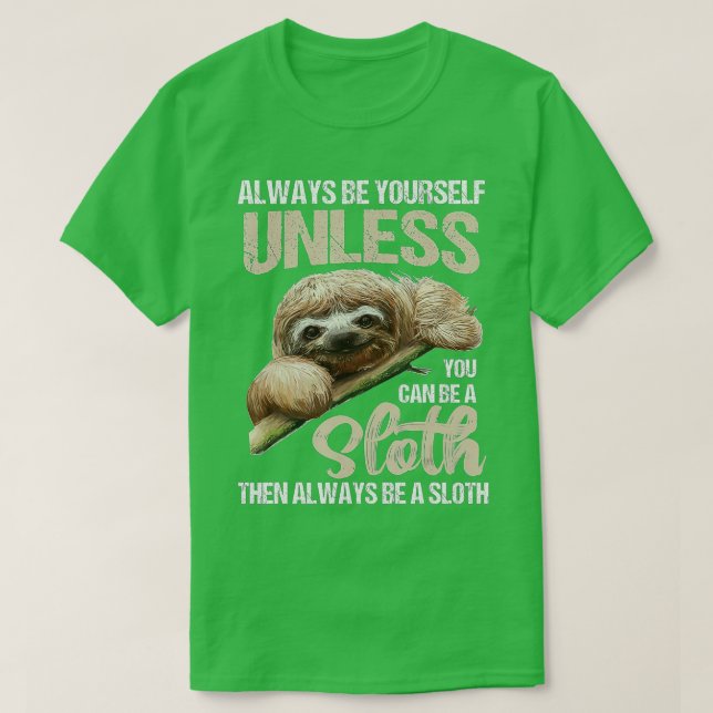 Cute Always Be Yourself Unless You Can Be A Sloth  T-Shirt (Design Front)
