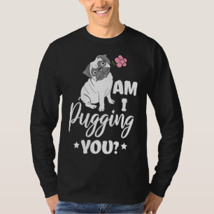Cute Am I Pugging You Pug Owner Pun Pug Lovers gif T-Shirt