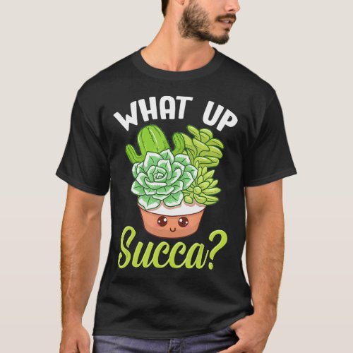 Cute Amp What Up Succa Punny Succulent Cactus Pun T_Shirt