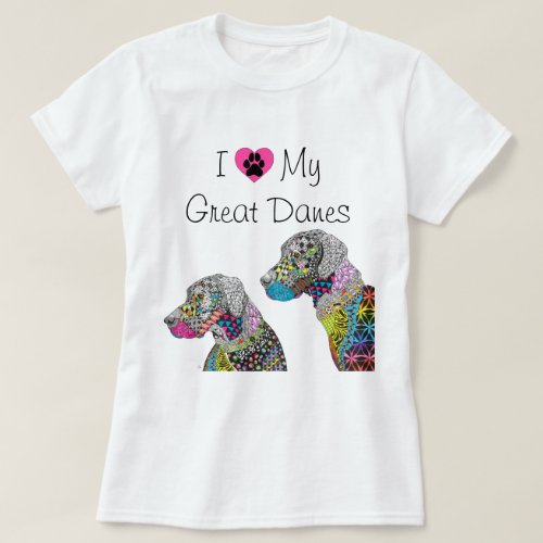 Cute and Colorful I Love My Great Danes T_Shirt