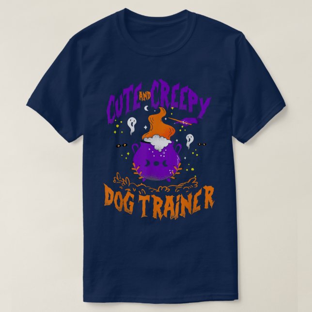 Cute and Creepy Dog Trainer - Funny Dog Trainer Ha T-Shirt (Design Front)