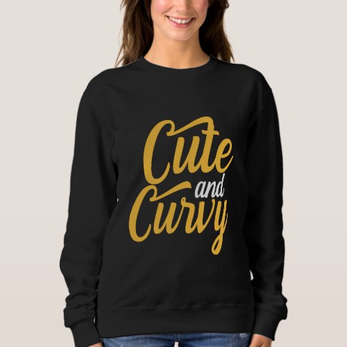 Cute And Curvy Girl Thick Women Hips Queen Curved  Sweatshirt