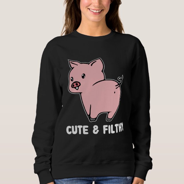 Cute And Filthy Pig Sweatshirt (Front)