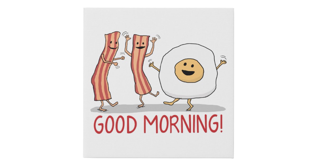 Cute and Funny Bacon and Egg Good Morning Faux Canvas Print | Zazzle