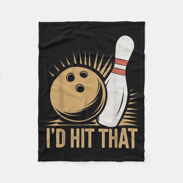 Cute And Funny Bowling Gift _ Id Hit That Quote Me Fleece Blanket (Front)