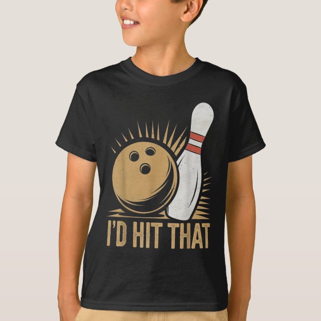 Cute And Funny Bowling Gift _ Id Hit That Quote Me T-Shirt (Front)