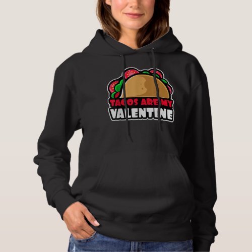 Cute and Funny Design Tacos are my Valentine  Hoodie