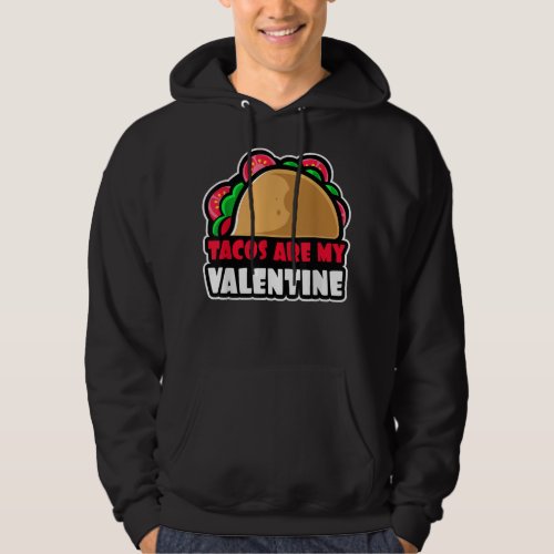 Cute and Funny Design Tacos are my Valentine  Hoodie