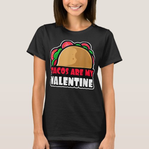 Cute and Funny Design Tacos are my Valentine  T_Shirt