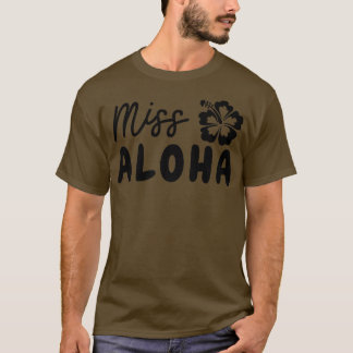 Cute and Funny Hawaii Miss Aloha Hawaiian Pidgin H T-Shirt