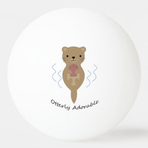 Cute and Funny Otterly Adorable Otter Ping Pong Ball