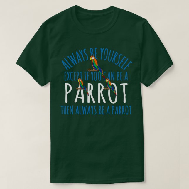 Cute And Funny Parrot Design Always Be Yourself T-Shirt (Design Front)