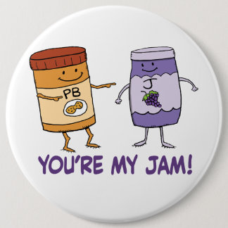 Cute and Funny Peanut Butter You’re My Jam Button