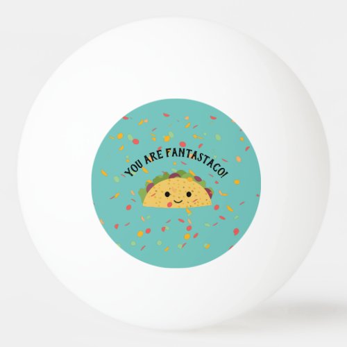 Cute and Funny You are Fantastaco Cute Kawaii Taco Ping Pong Ball