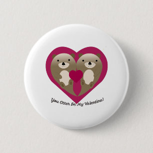 Cute and Funny You Otter Be My Valentine Button