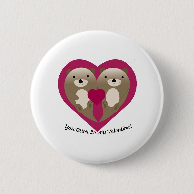 Cute and Funny You Otter Be My Valentine Button (Front)