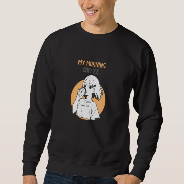 Cute And My Morning Coffee Sweatshirt (Front)