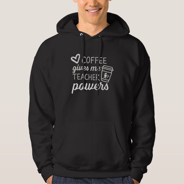 Cute and  Teacher Coffee gives me Teacher Powers Hoodie (Front)