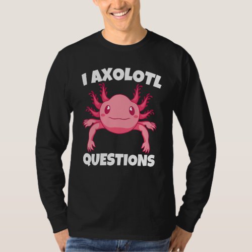 Cute Animal  I Axolotl Questions  Mexican Axolotl T_Shirt