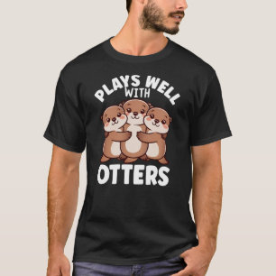 Cute Animals Sea Otter Pun Plays Well With Otters T-Shirt